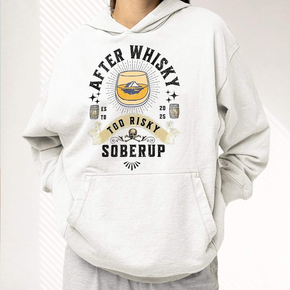After Whisky Too Risky Hoodie