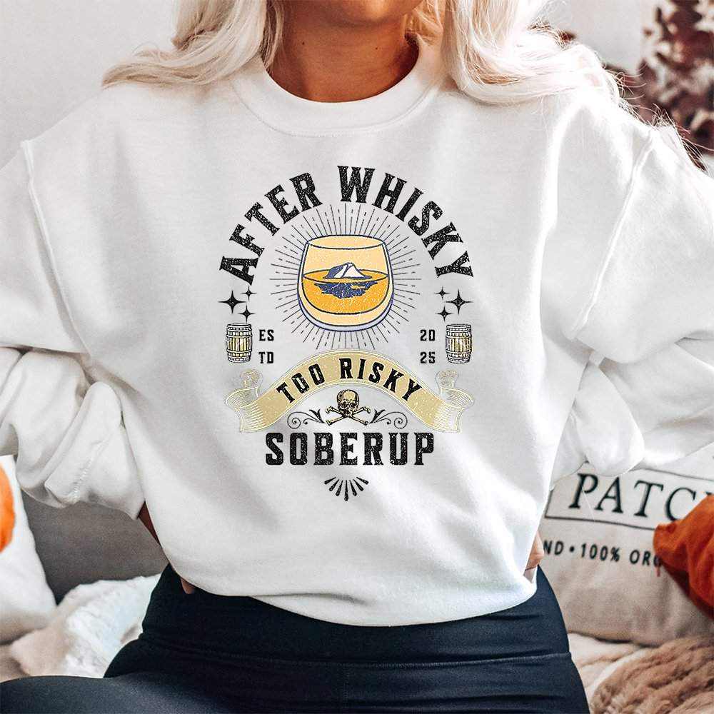 After Whisky Too Risky Sweatshirt