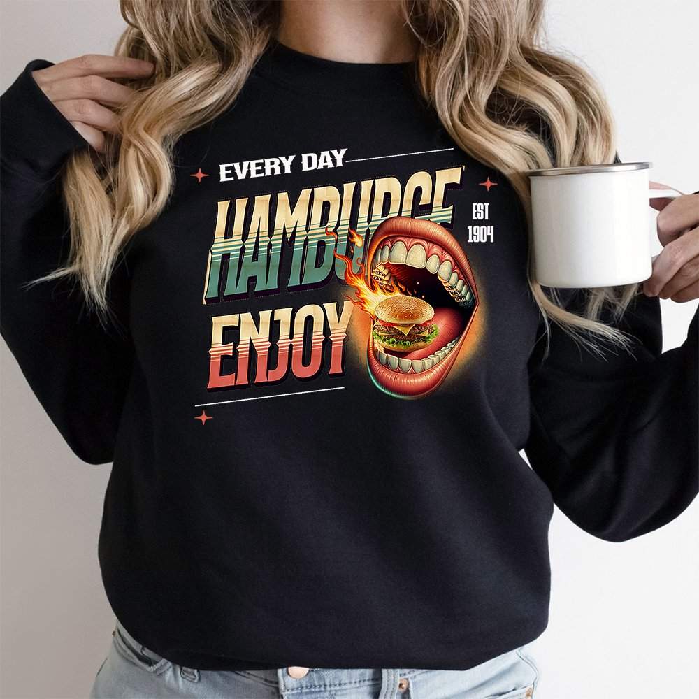 Every Day Hamburger Enjoy Sweatshirt