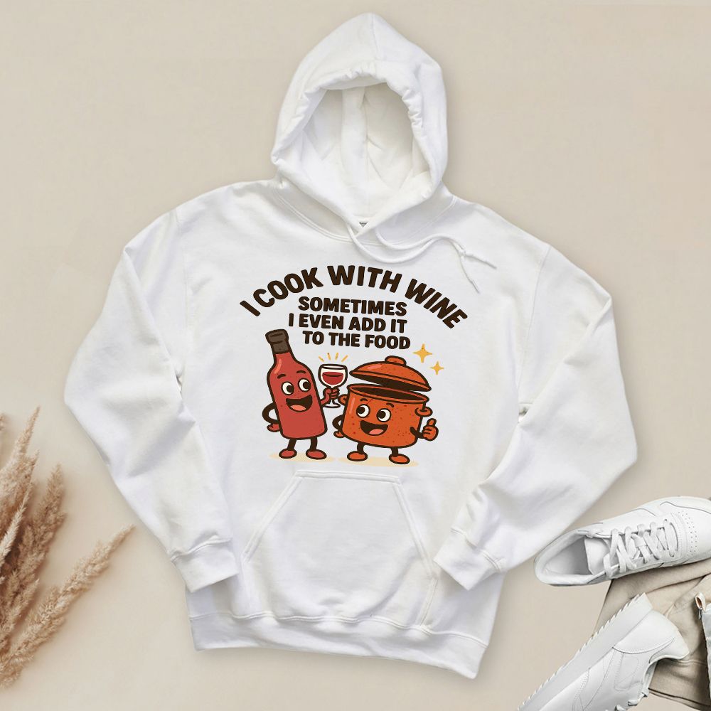 I Cook With Wine Hoodie
