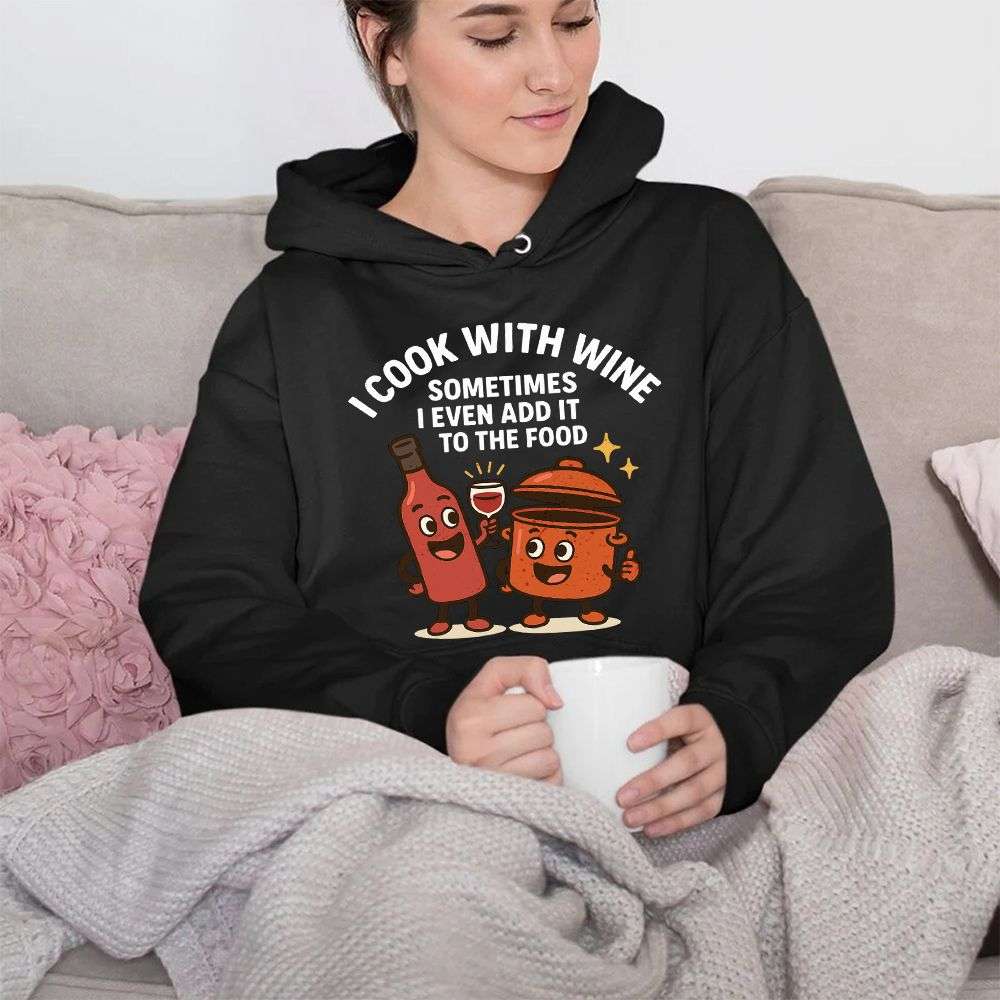 I Cook With Wine Hoodie