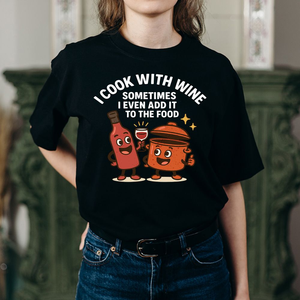 I Cook With Wine T-Shirt