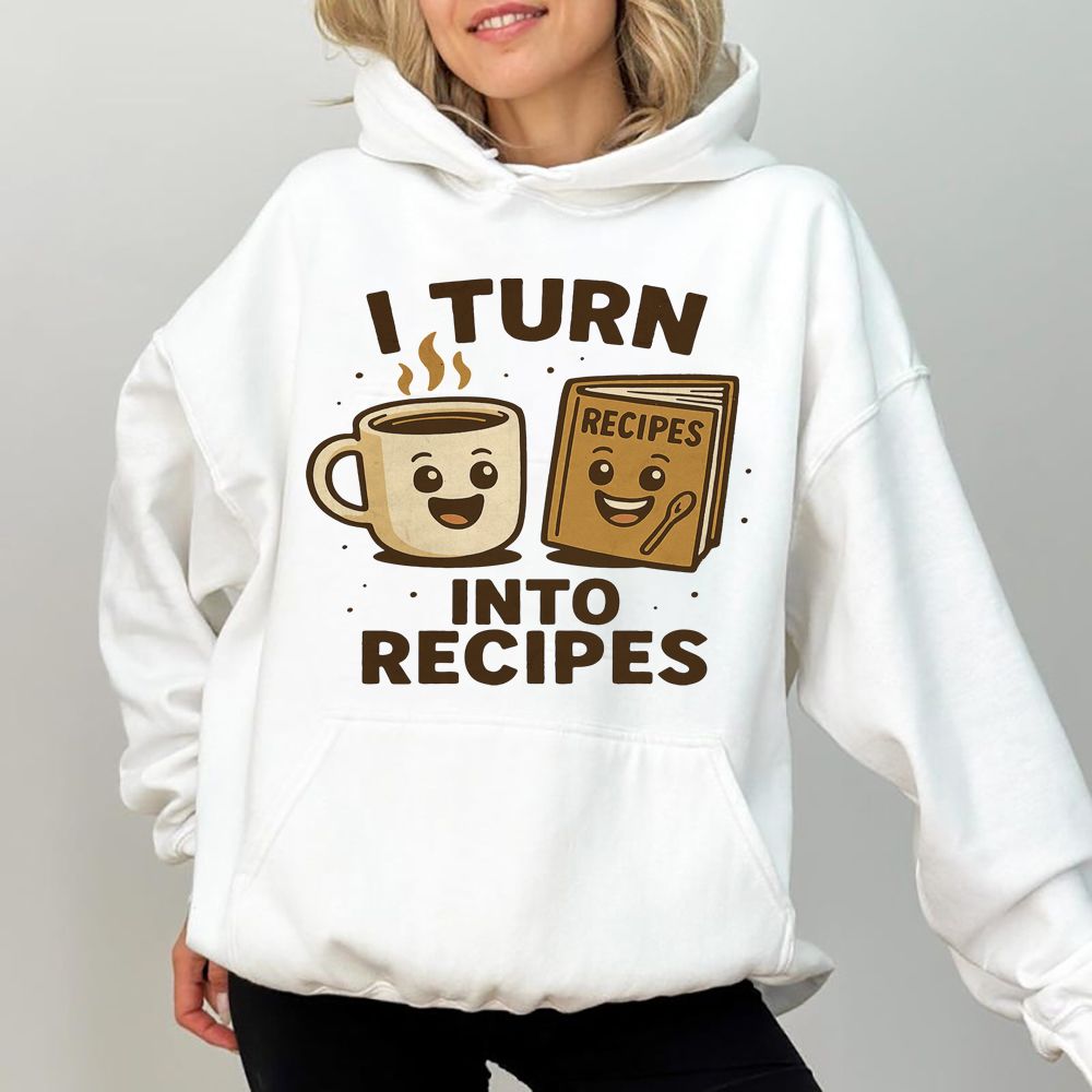 I Turn Coffee Into Recipes Hoodie