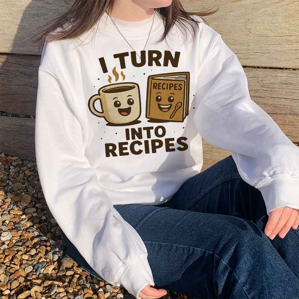 I Turn Coffee Into Recipes Sweatshirt