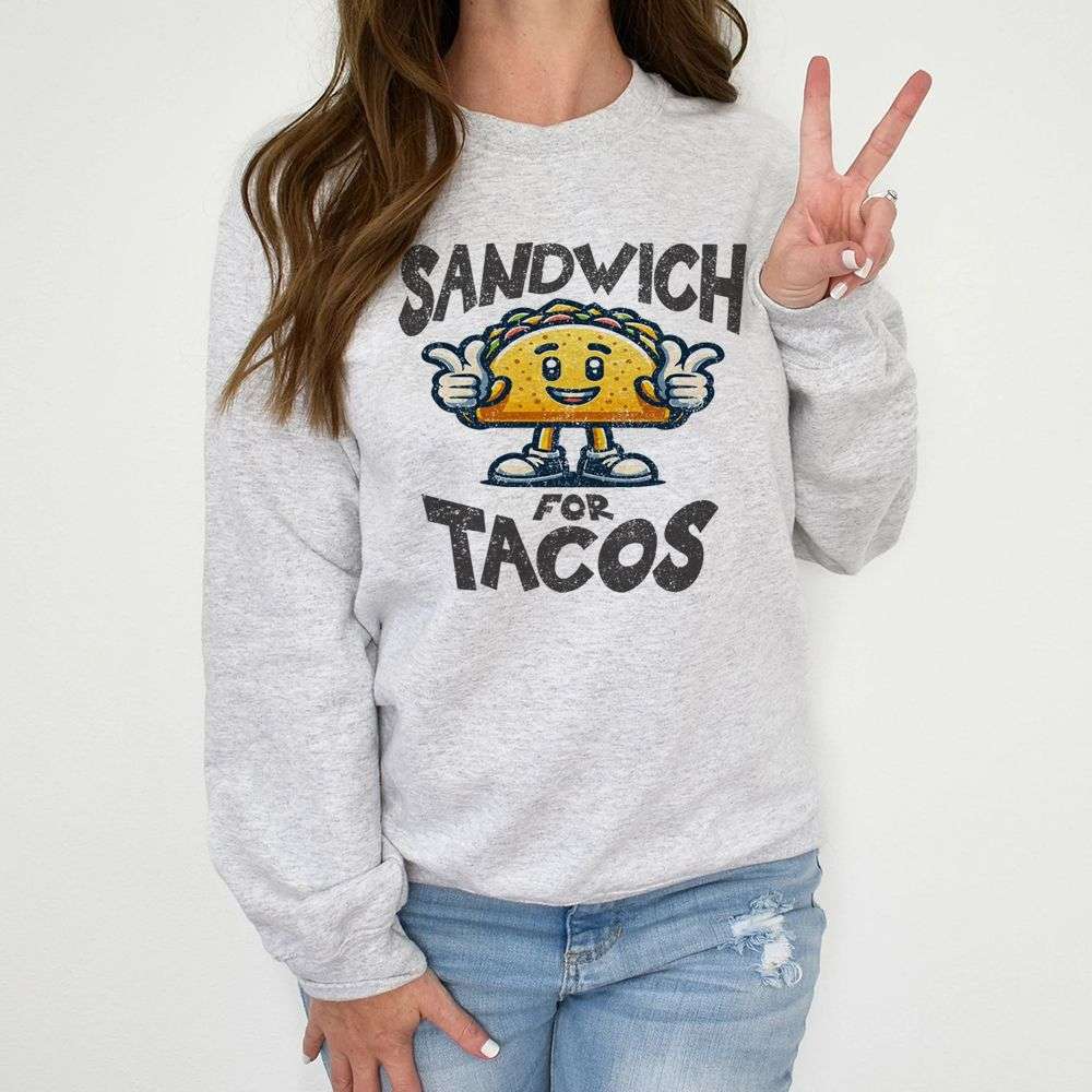 Sandwich for Tacos Sweatshirt