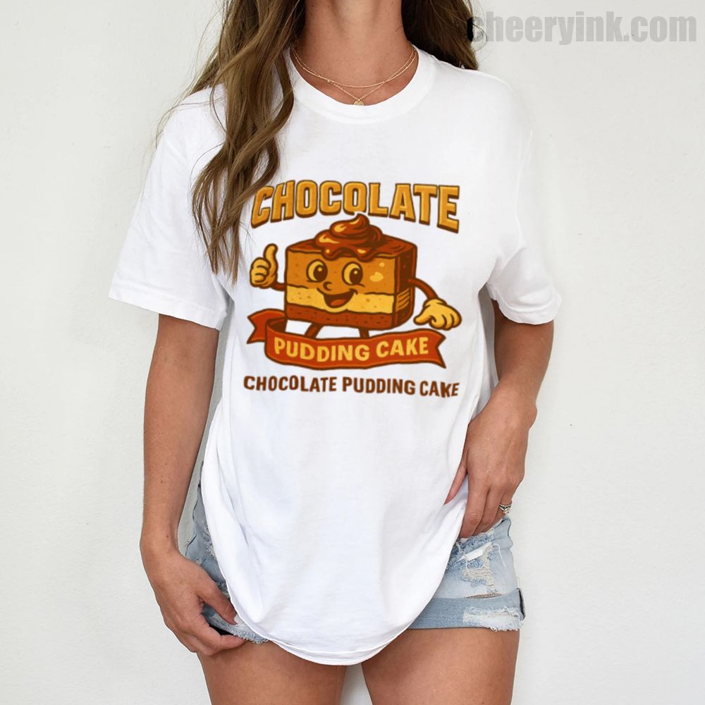 T Shirt Chocolate Pudding Cake 1 T Shirt Copy