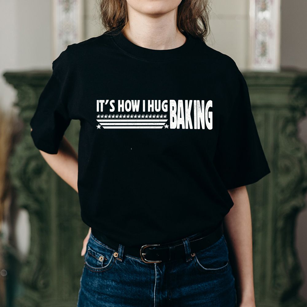 Baking It's How I Hug T-Shirt