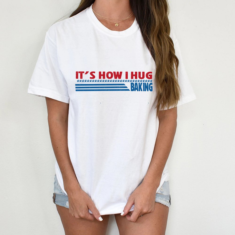 Baking It's How I Hug T-Shirt