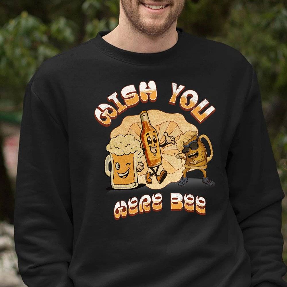 Wish You Were Beer Sweatshirt