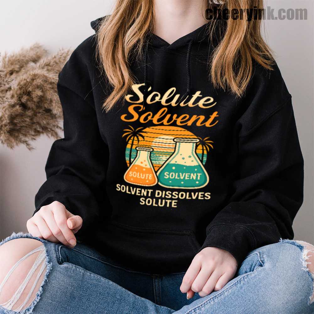 Solvent Dissolves Solute Hoodie