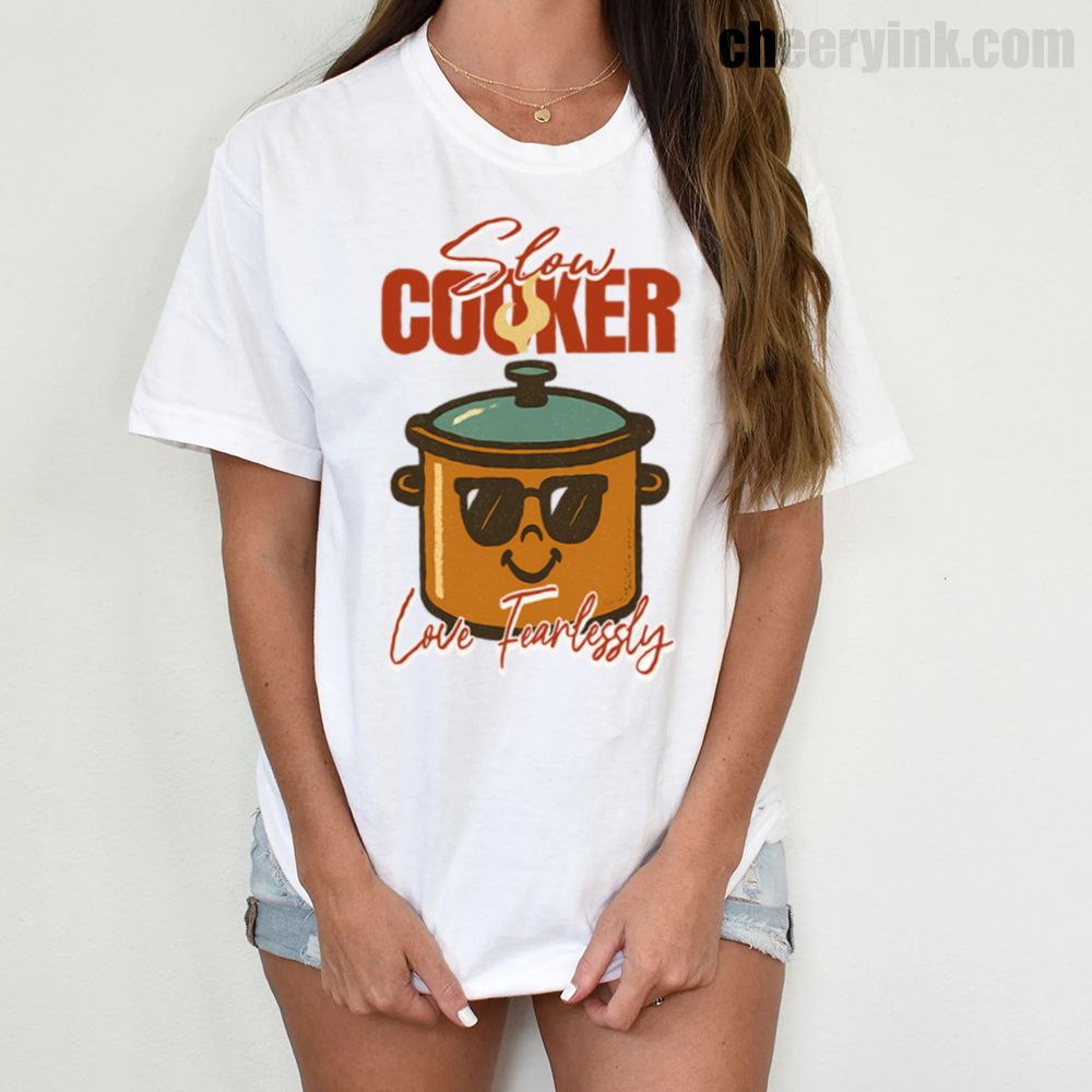 Slow Cooker Love Fearlessly T-Shirt