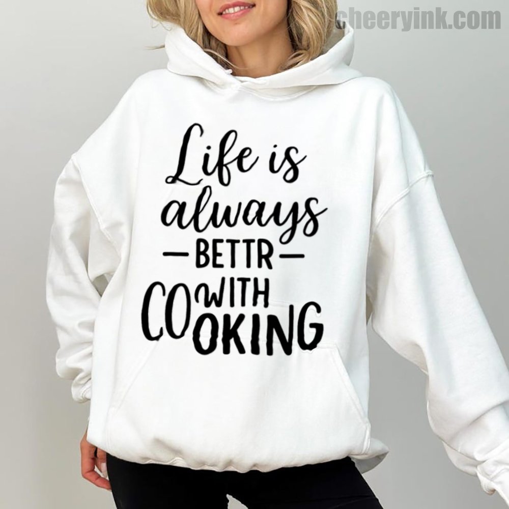 Hoodie Life Is Always Better With Cooking 1 Hoodie