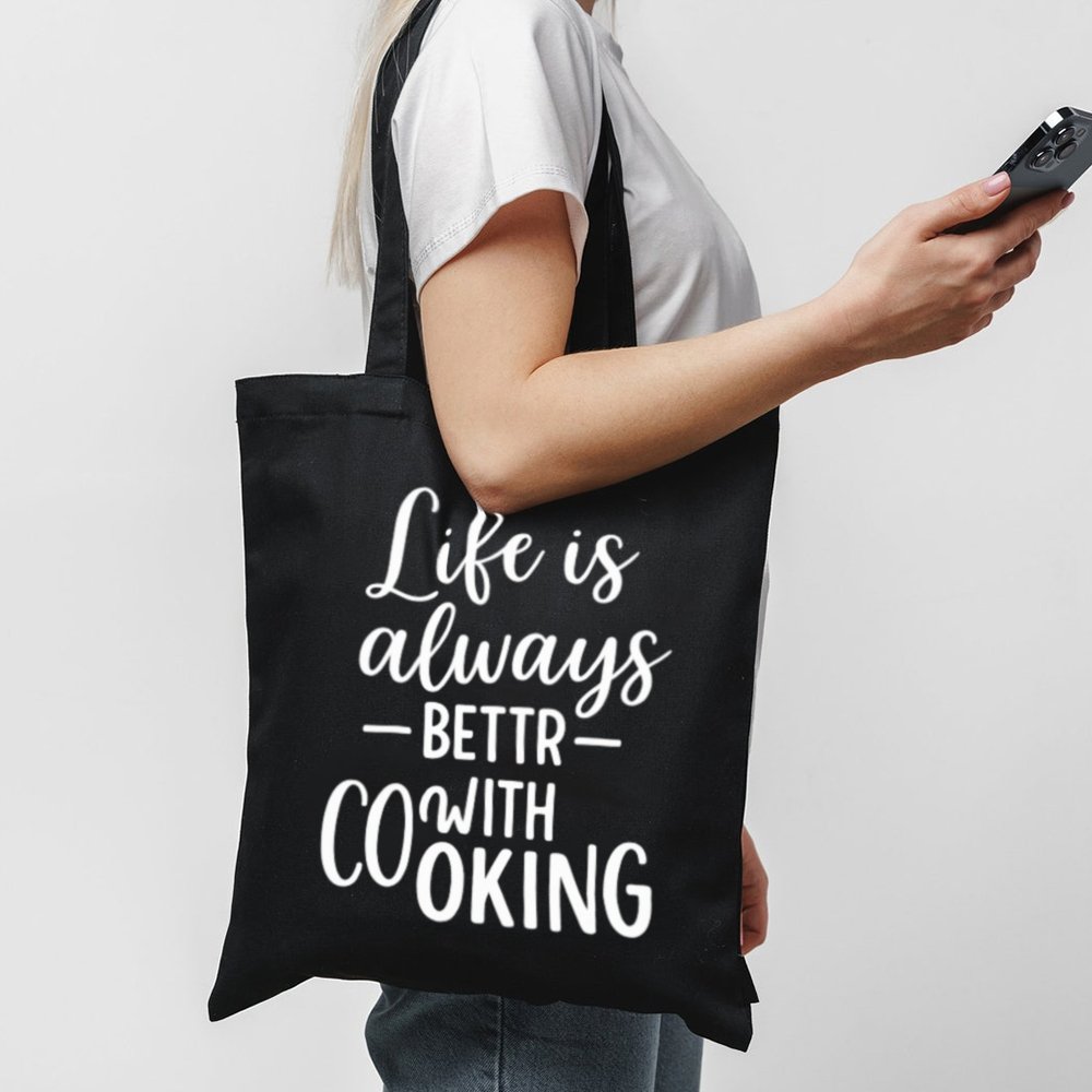 Tote Life Is Always Better With Cooking 1 Black Tote