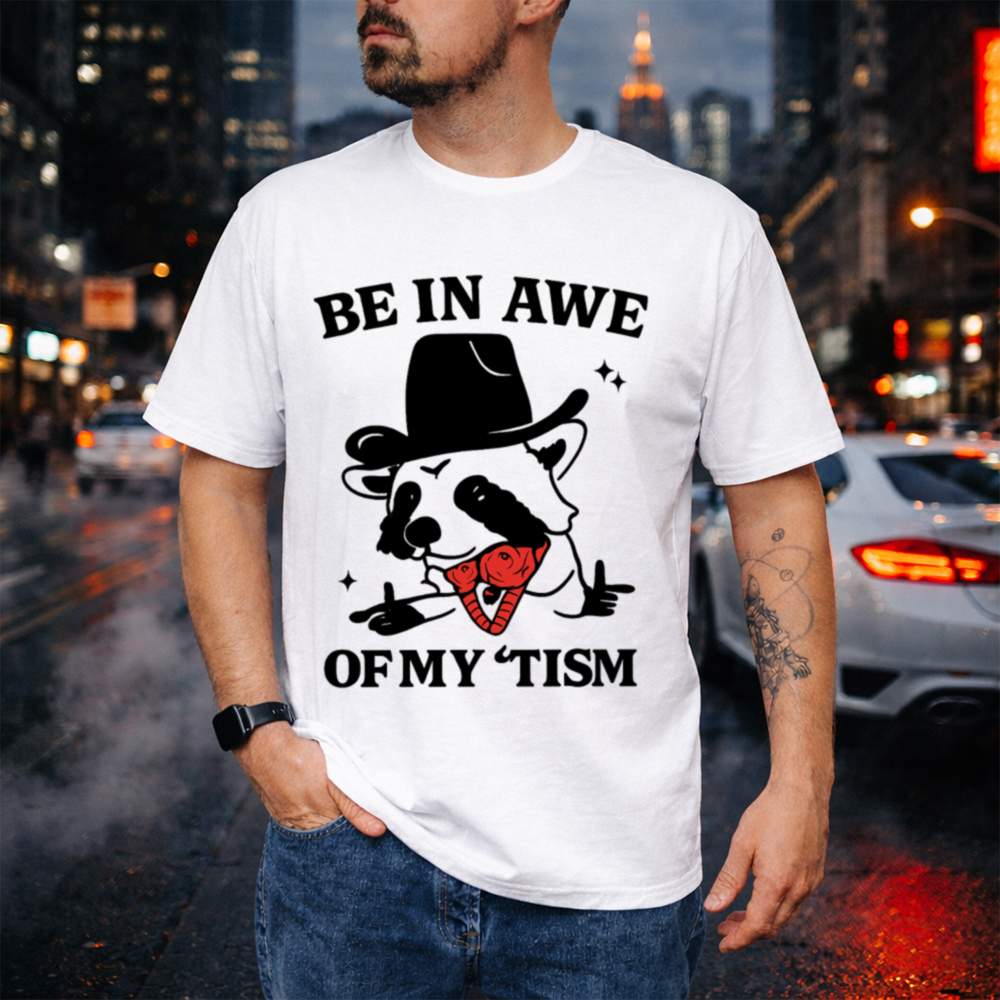 Be In Awe Of My Tism 56 T Shirt