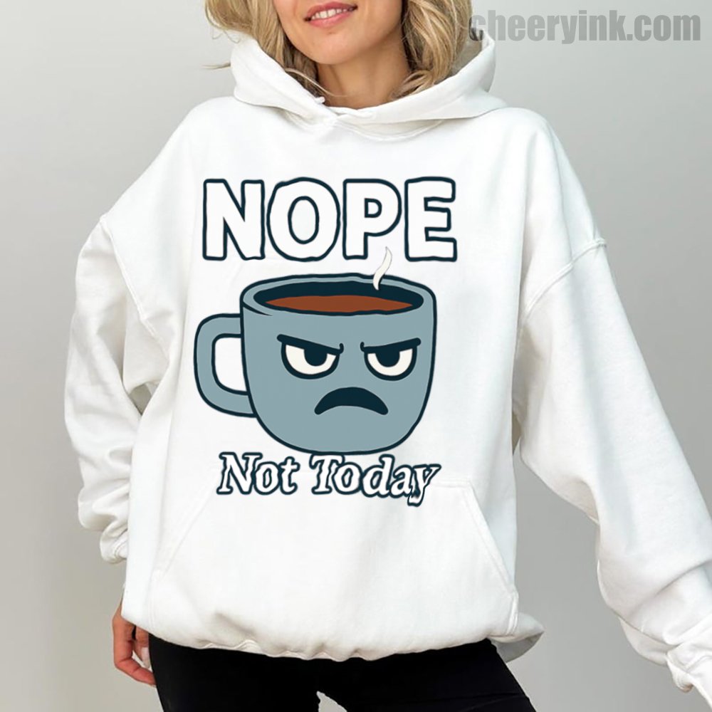 Hoode Nope Not Today 1 Hoodie