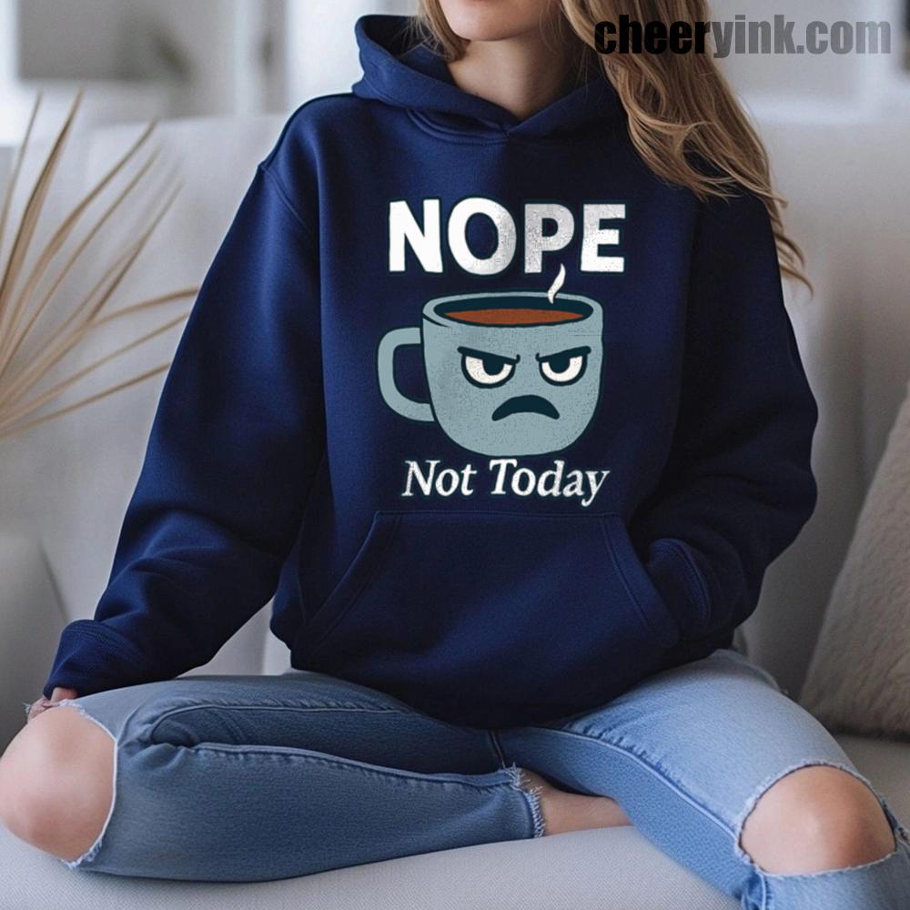 Nope Not Today Hoodie