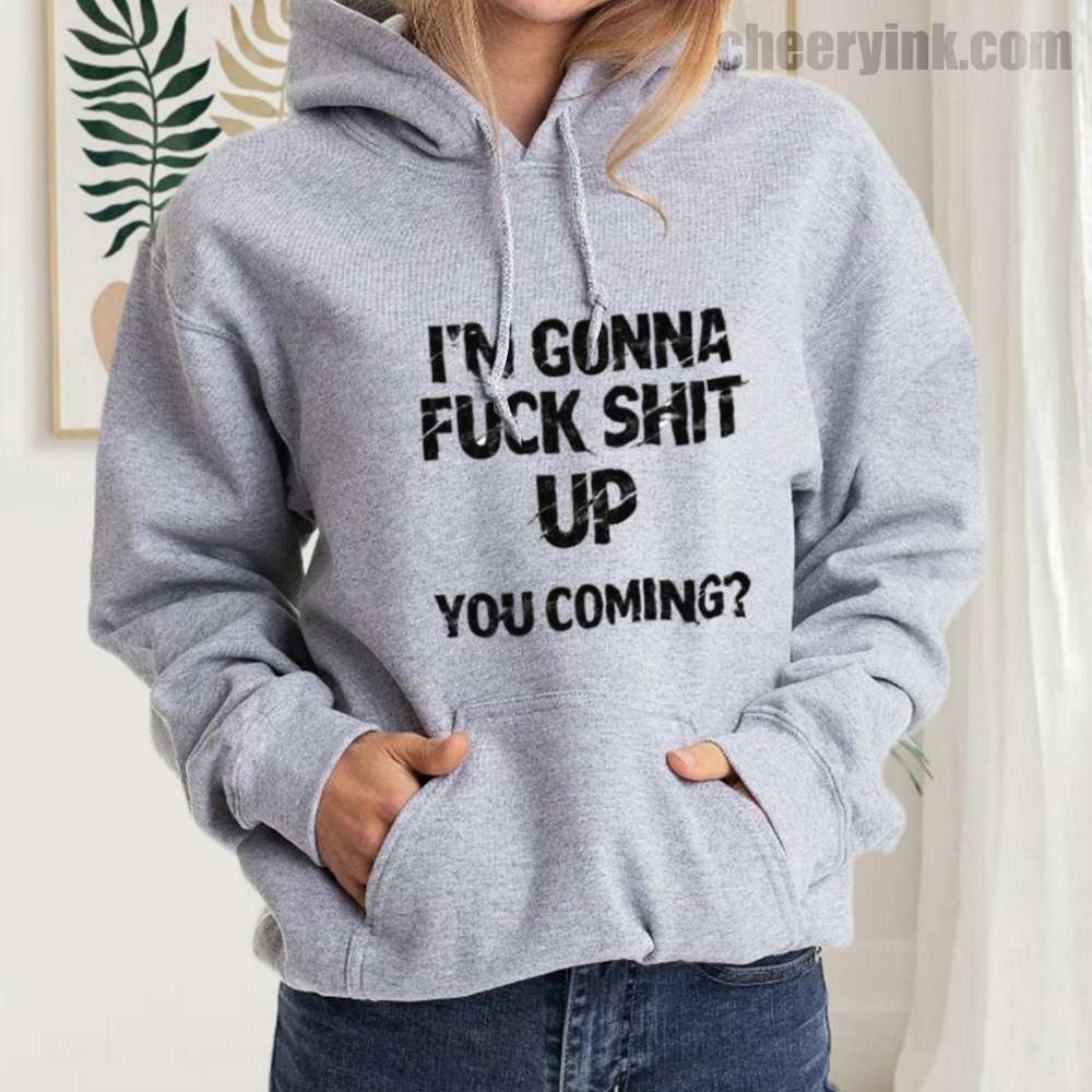 Im Gonna Up Hoodie