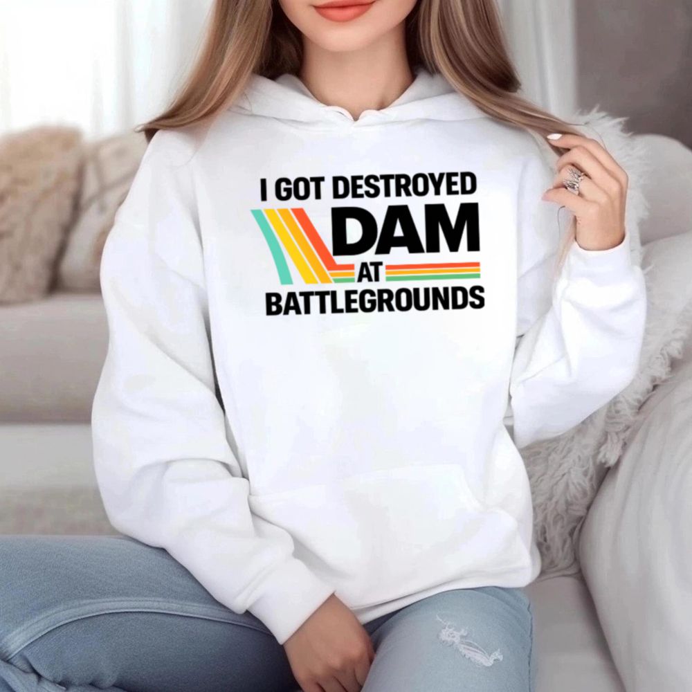 I Got My Ass Ate At Dam Battlegrounds Black 6 Hoodie T Shirt