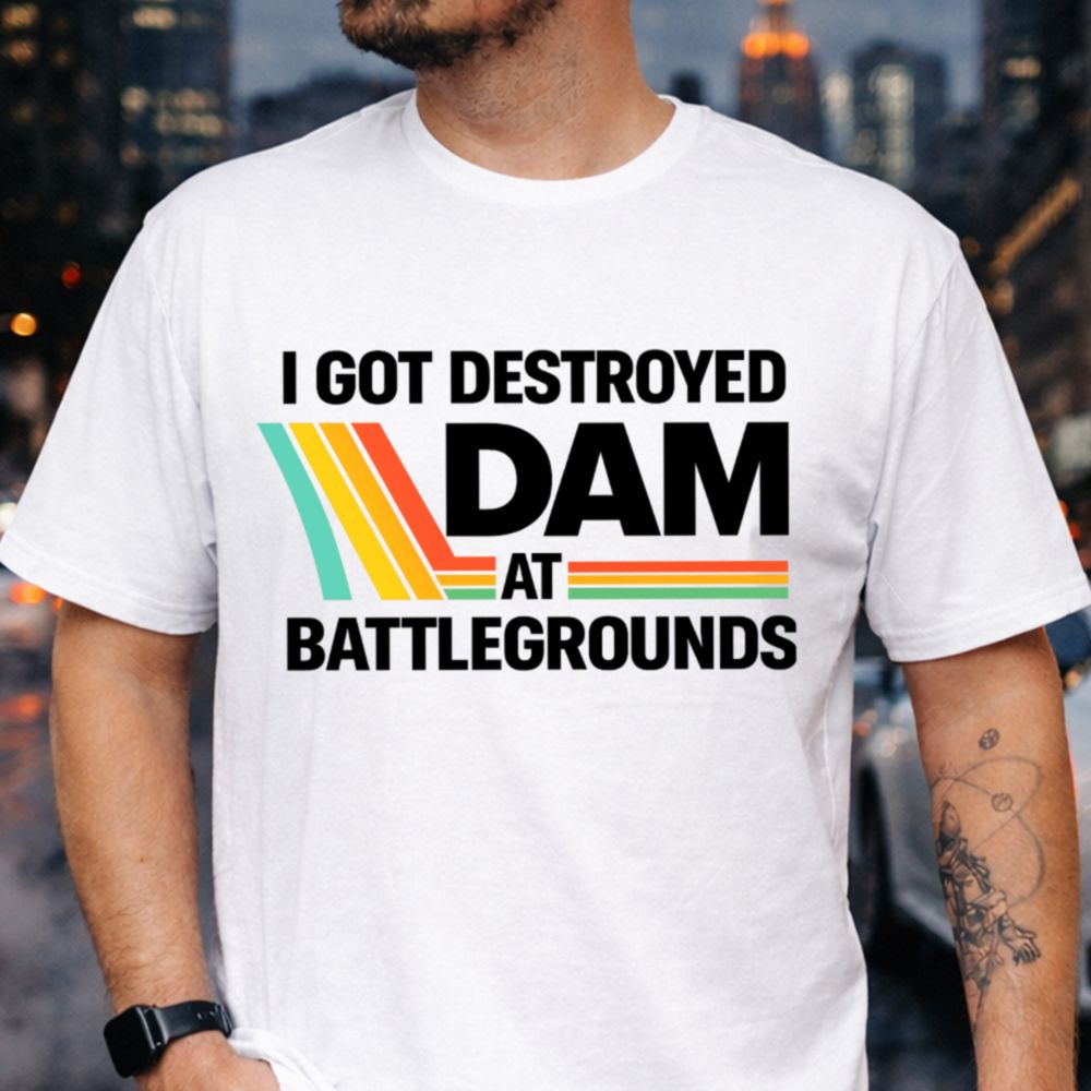 I Got My Ass Ate at DAM Battlegrounds T-Shirt