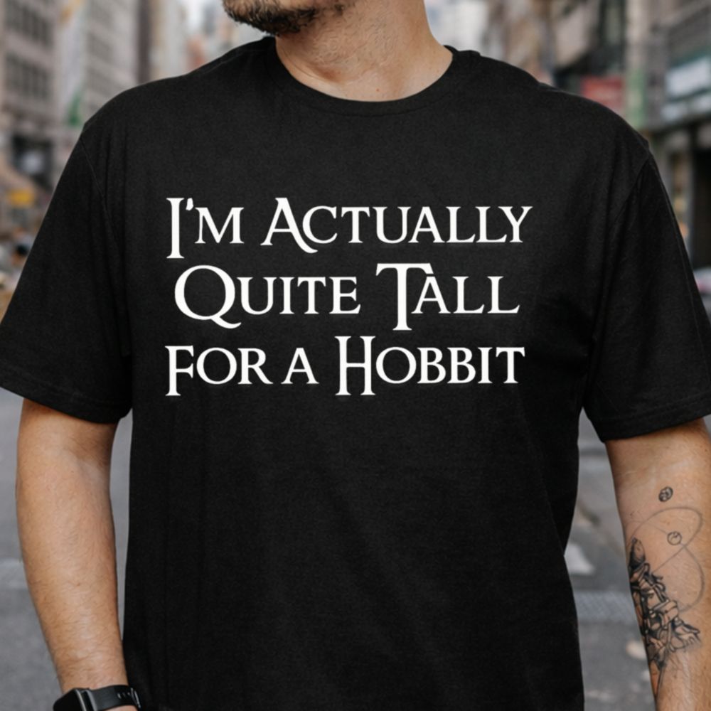 I'm Actually Quite Tall for a Hobbit T-Shirt