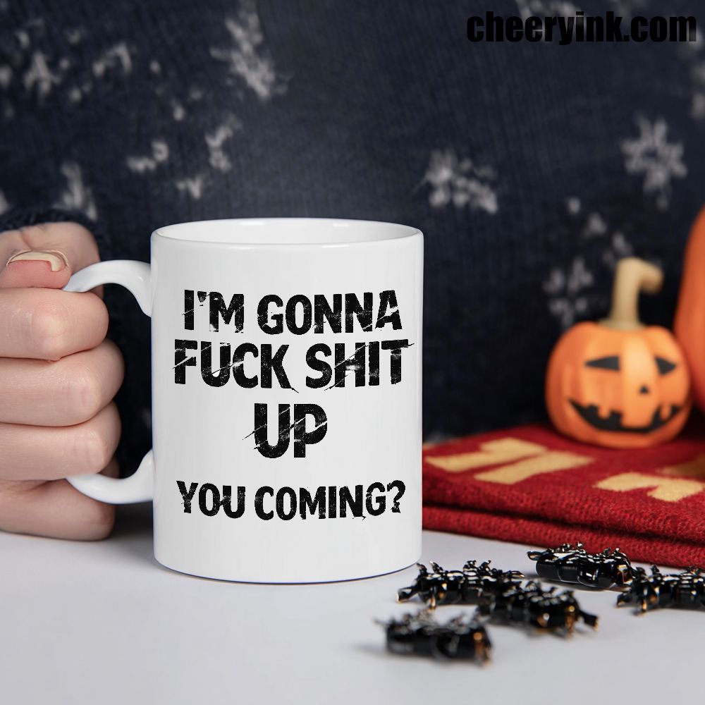 Mug I M Gonna Fuck This Shit Up Black 1 Mug