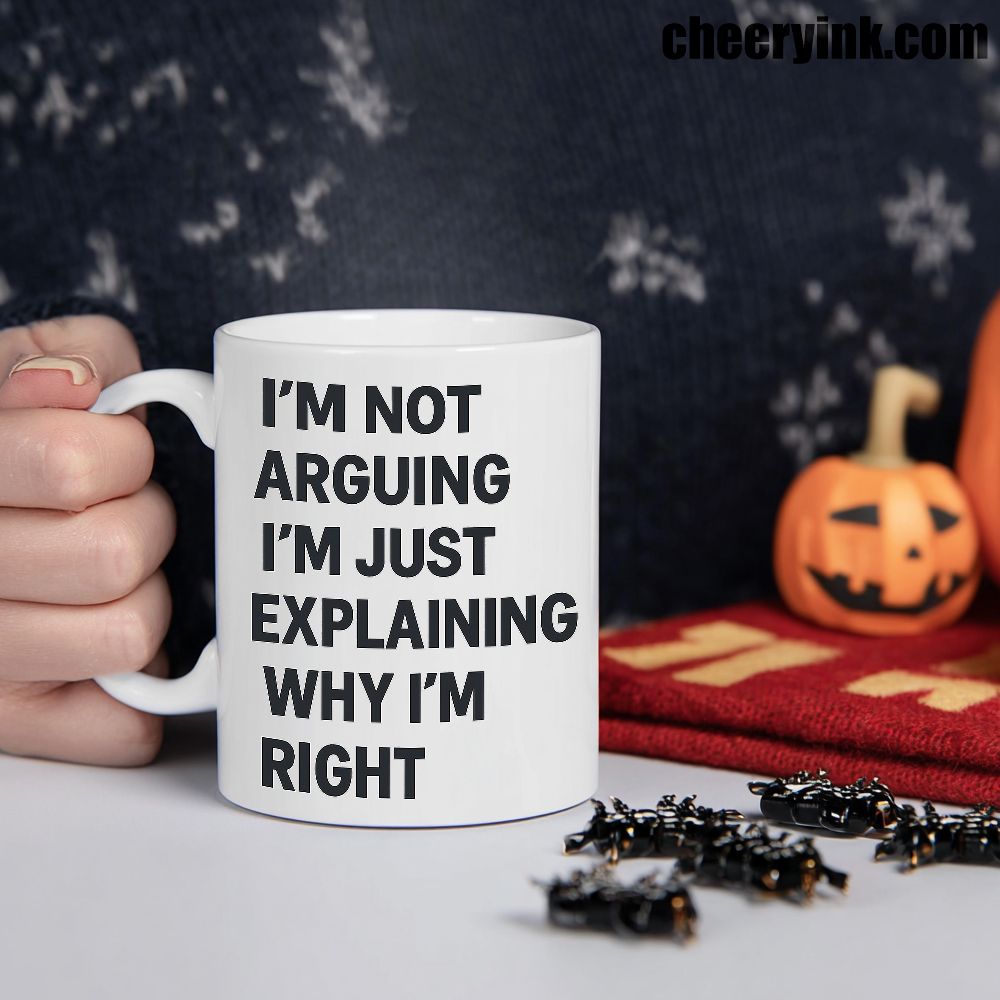 Mug I M Not Arguing 1 Mug