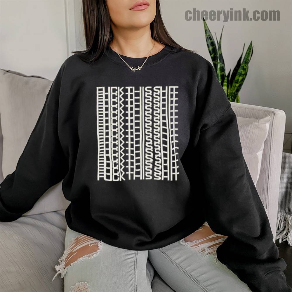 Fuck This Shit Sweatshirt