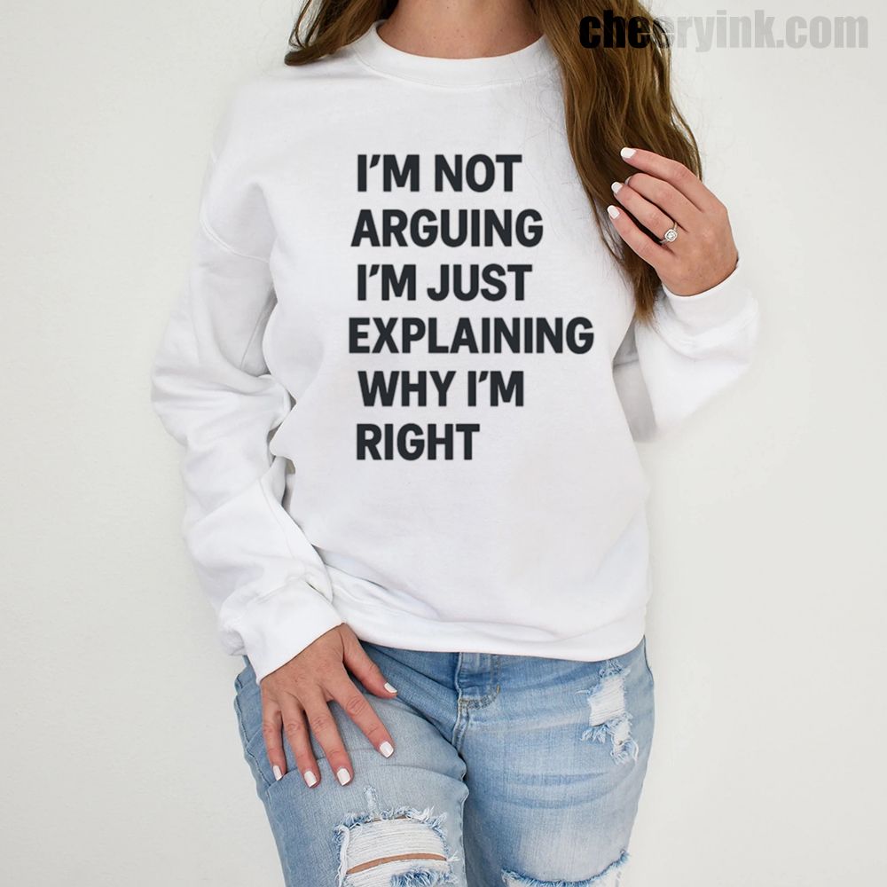 Sweatshirt I M Not Arguing 1 Sweatshirt