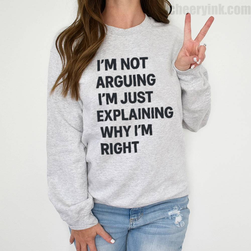 Im Not Arguing Sweatshirt