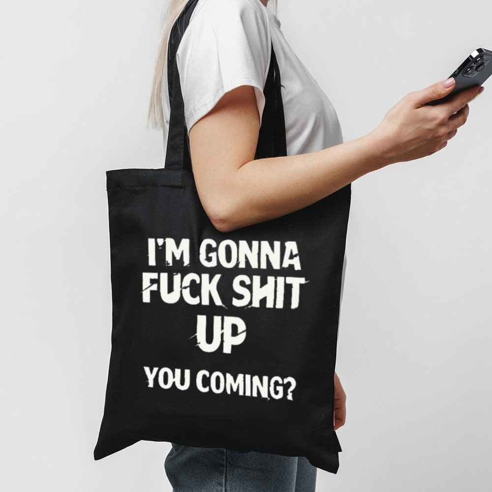 Tote I M Gonna Fuck This Shit Up 1 Black Tote