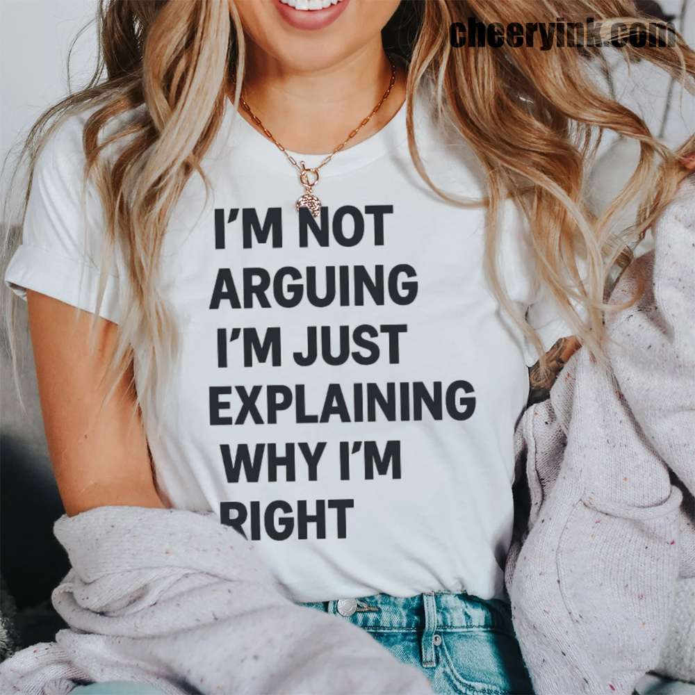 Im Not Arguing T-Shirt