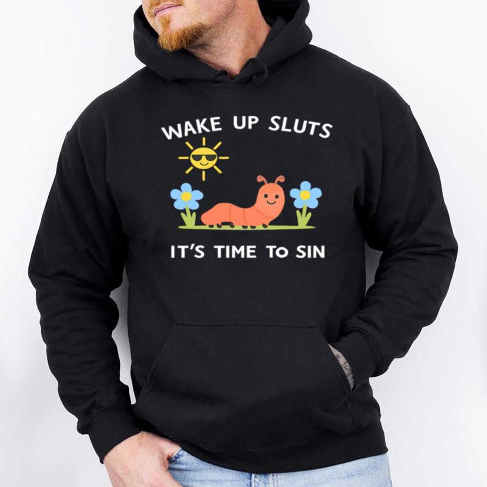 Wake Up Sluts 28 Hoodie T Shirt