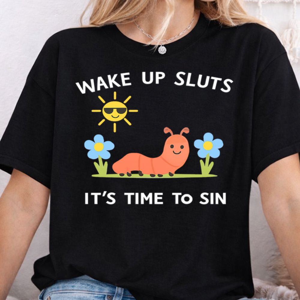 Wake Up Sluts It's Time to Sin T-Shirt