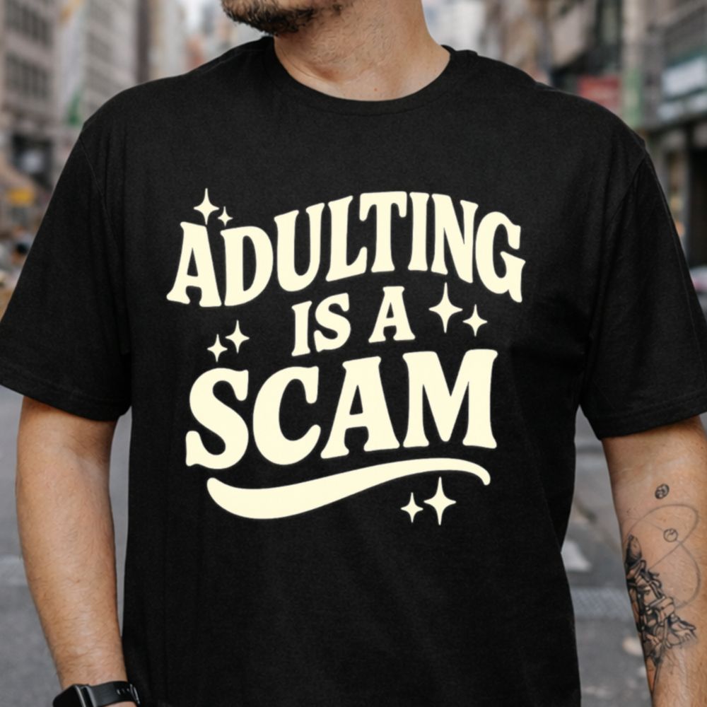 Adulting Is a Scam T-Shirt