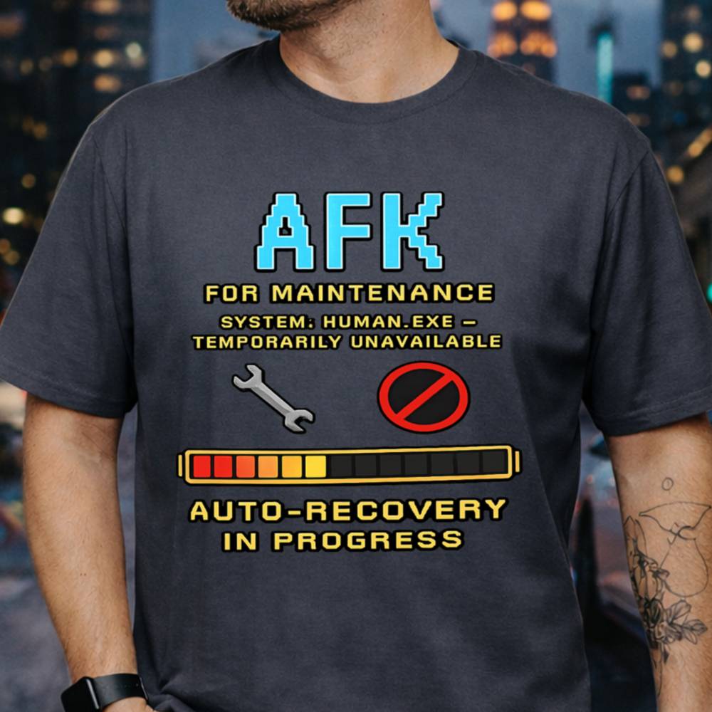 Afk For Maintenance Self Care Mode Shirt 12