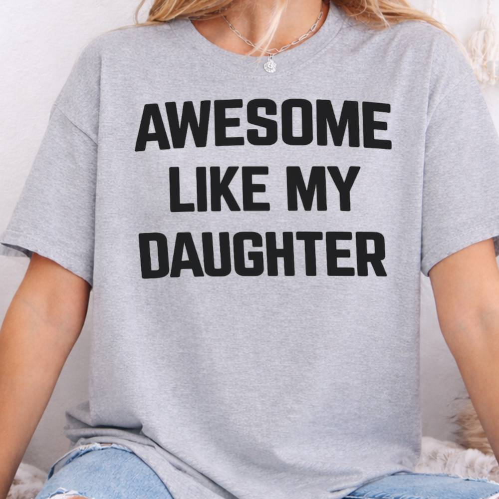 Awesome Like My Daughter T-Shirt