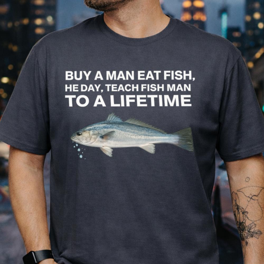 Buy a Man Eat Fish Funny T-Shirt