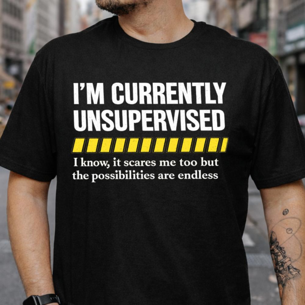 Currently Unsupervised Funny T-Shirt for Men