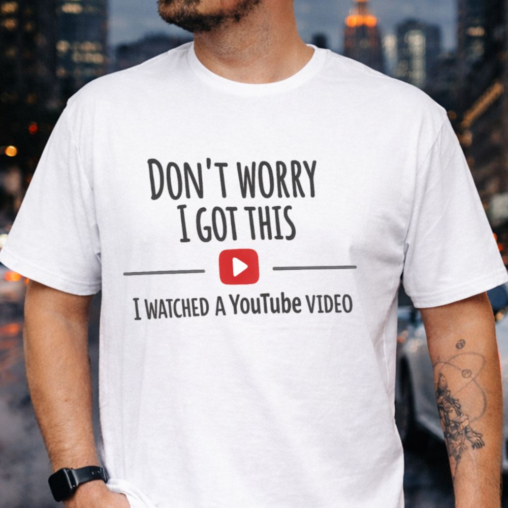 Don't Worry I Got This T-Shirt