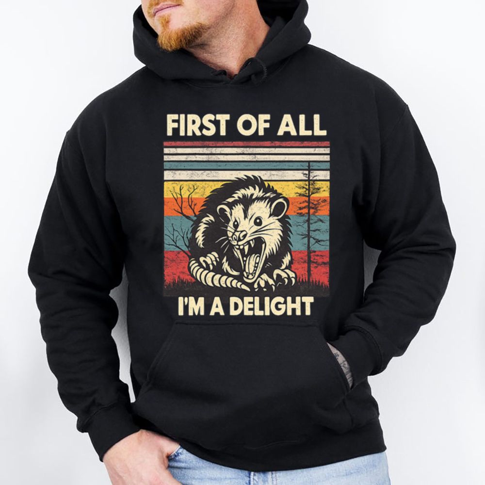 First Of All I M A Delight Sarcastic Angry Shirt 2