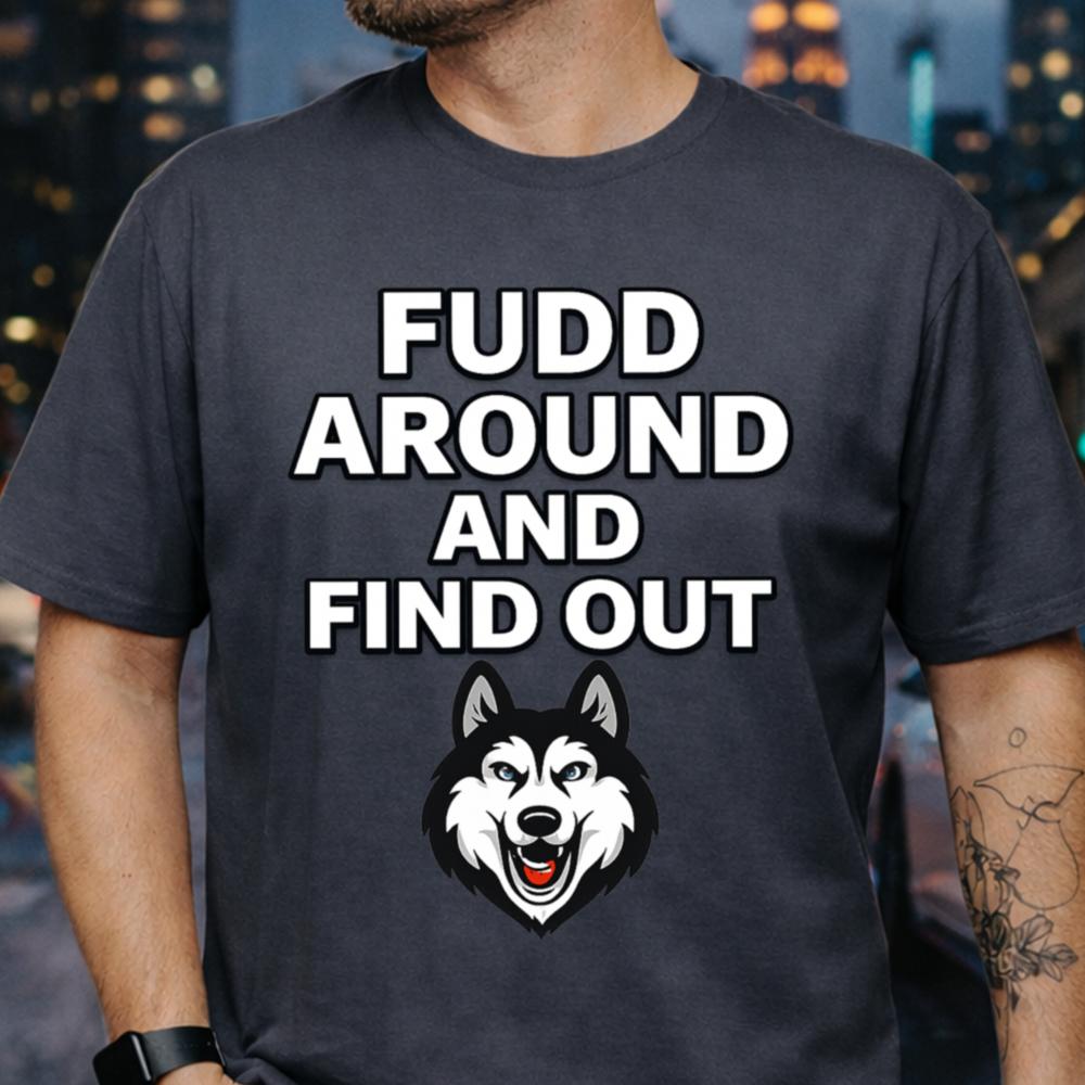 Fudd Around and Find Out Funny T-Shirt