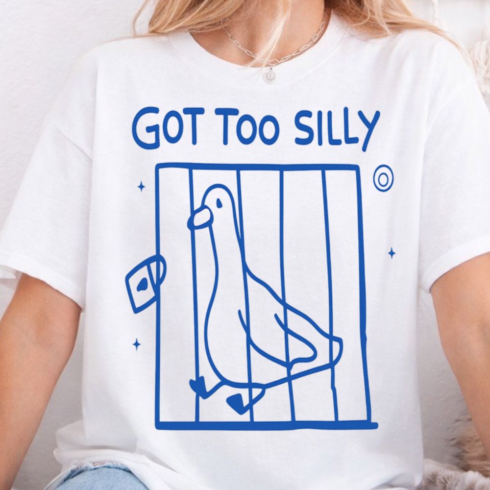 Got Too Silly Funny T-Shirt
