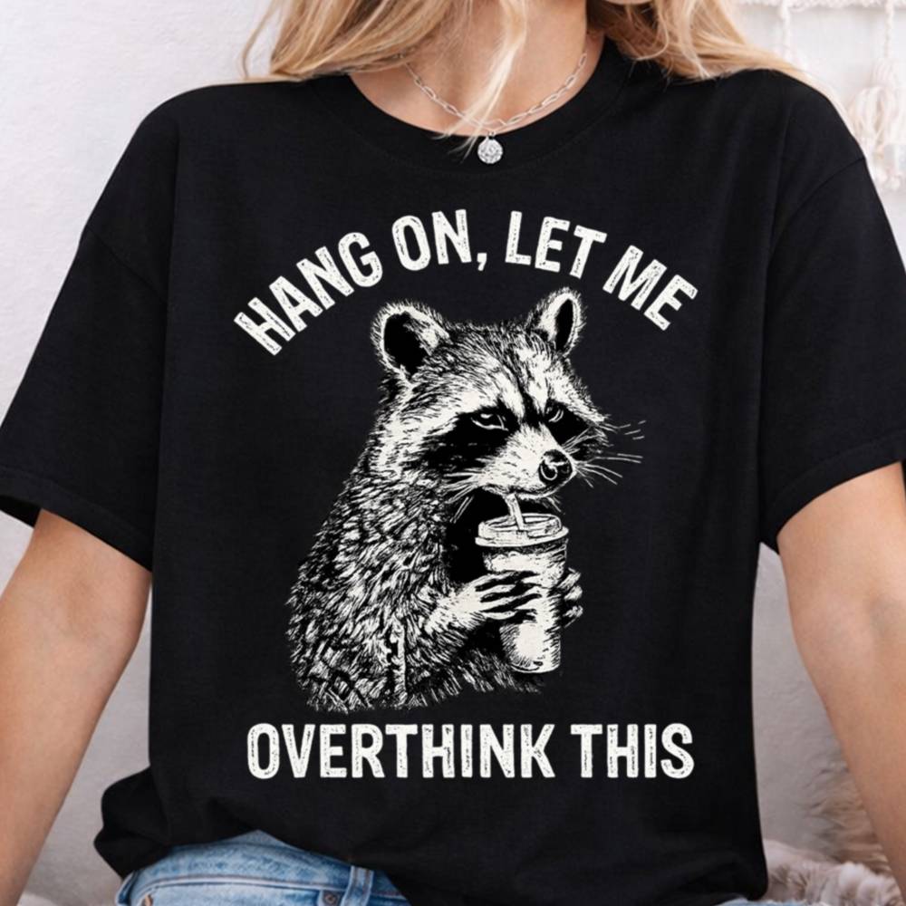 Hang On Let Me Overthink This Funny T-Shirt