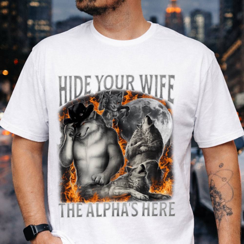 Hide Your Wife The Alpha's Here T-Shirt