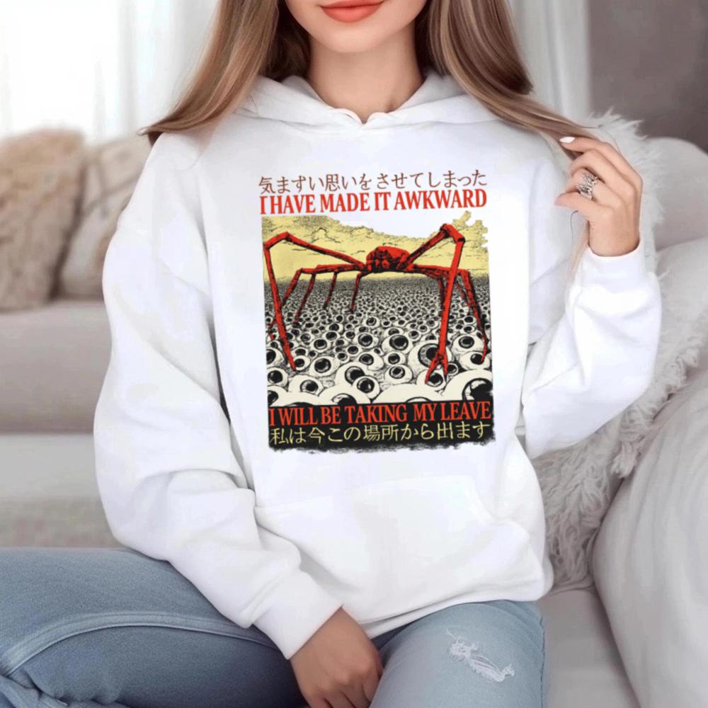 I Have Made It Awkward 6 Hoodie T Shirt