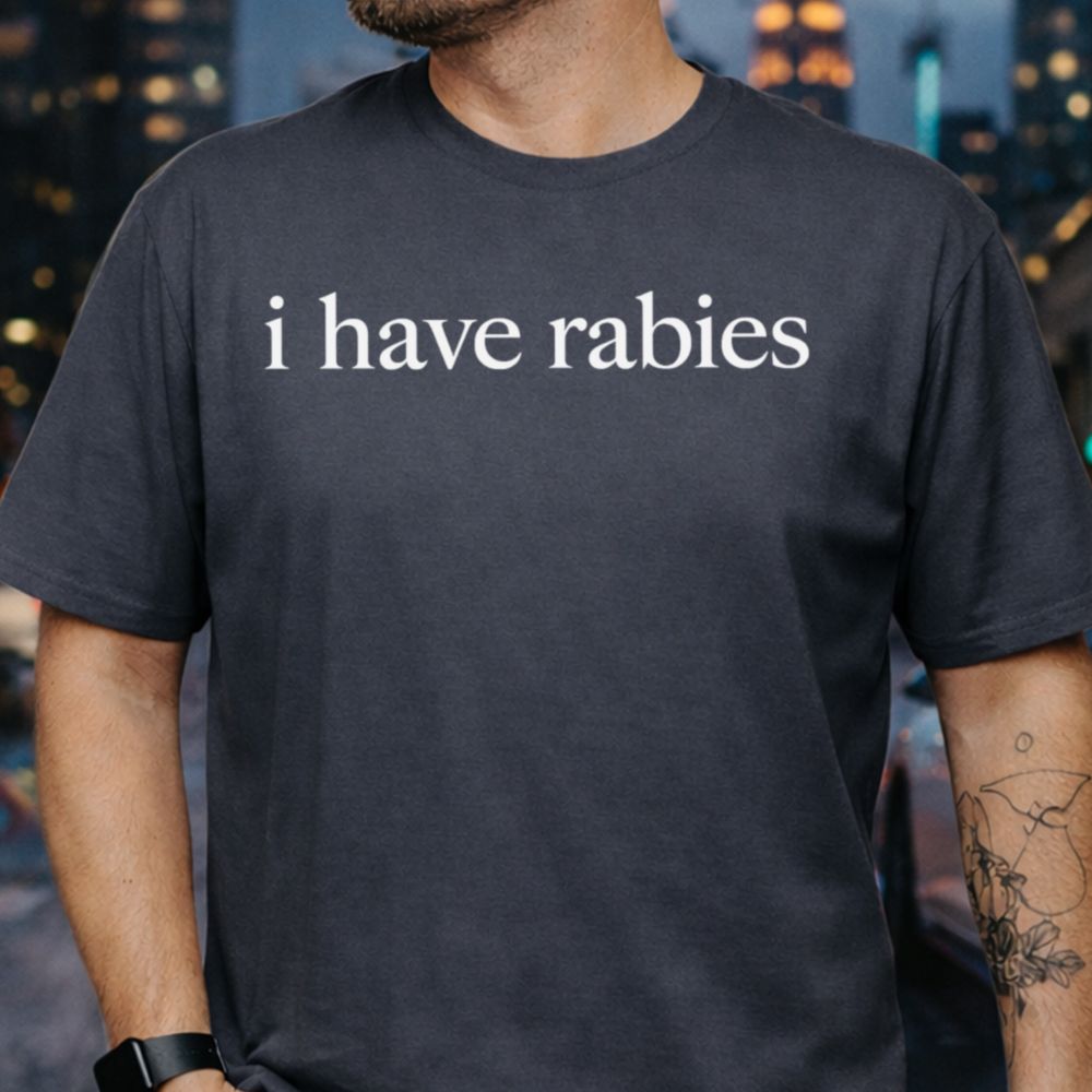I Have Rabies Funny T-Shirt