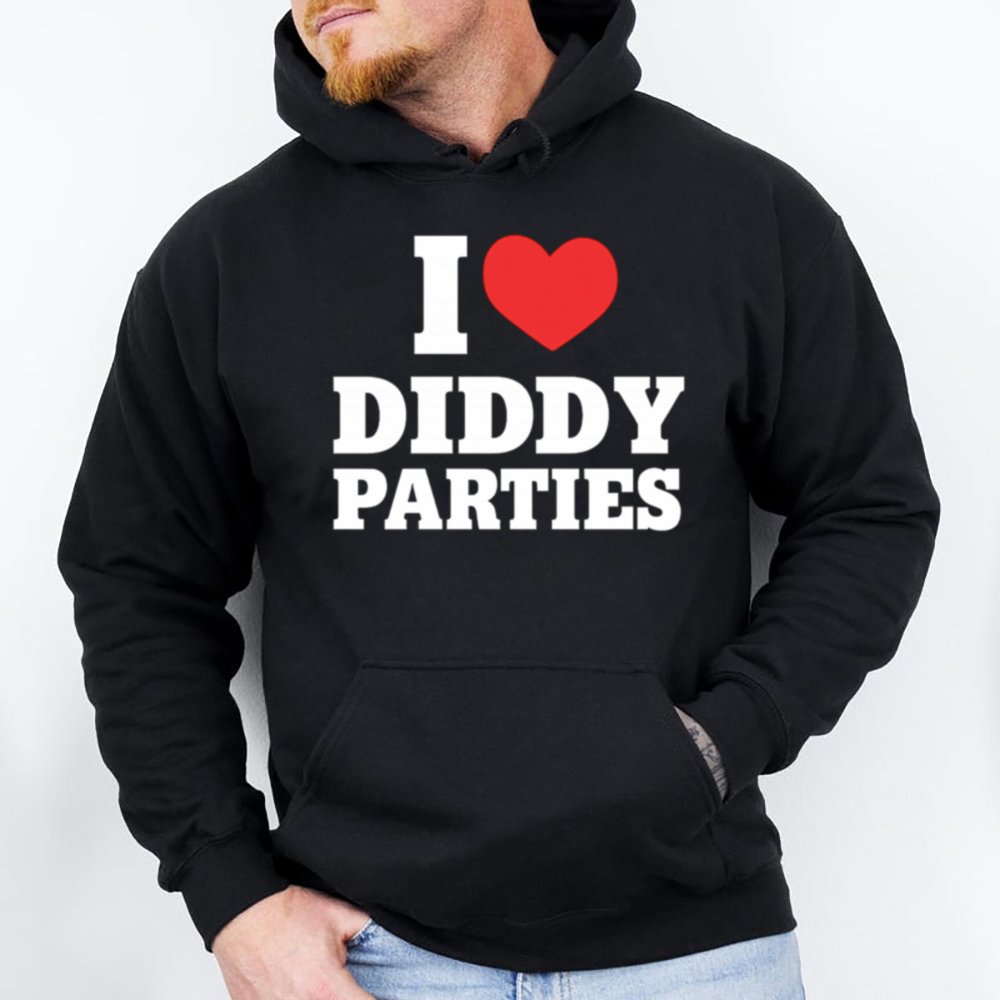 I Love Diddy Parties 28 Hoodie T Shirt