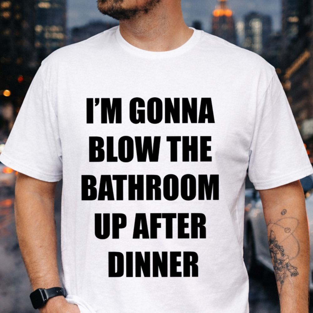 Blow the Bathroom Up Funny T-Shirt