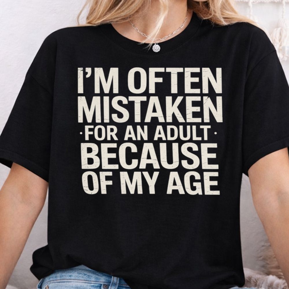 I'm Often Mistaken For An Adult Funny T-Shirt