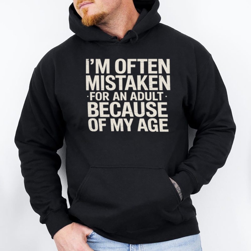 I M Often Mistaken For An Adult Because Of My Age Shirt 2